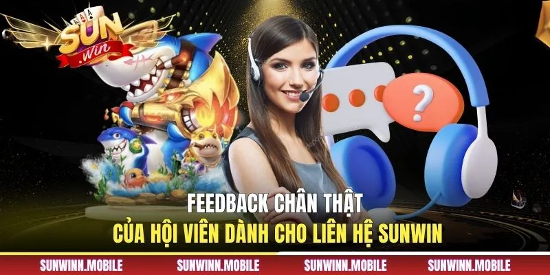 Feedback chân thật của hội viên dành cho liên hệ Sunwin