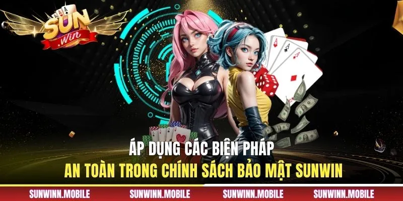 Áp dụng các biện pháp an toàn trong chính sách bảo mật Sunwin