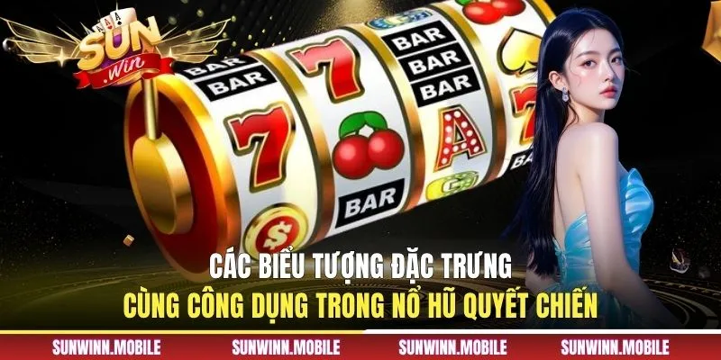 Các biểu tượng đặc trưng cùng công dụng trong Nổ hũ quyết chiến