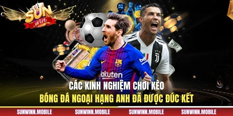 Các kinh nghiệm chơi kèo bóng đá ngoại hạng Anh đã được đúc kết