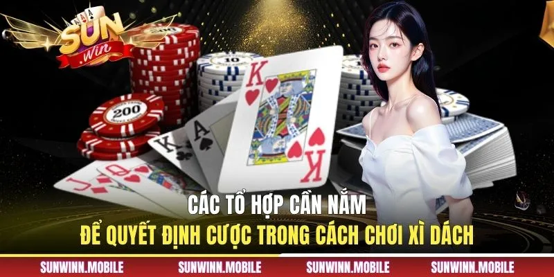 Các tổ hợp cần nắm để quyết định cược trong cách chơi xì dách