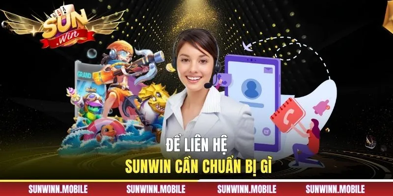 Để liên hệ Sunwin cần chuẩn bị gì?
