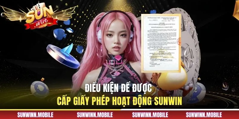 Điều kiện để được cấp giấy phép hoạt động Sunwin