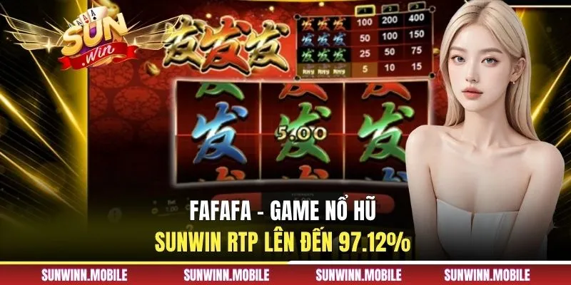 FaFaFa - Game nổ hũ Sunwin RTP lên đến 97.12%