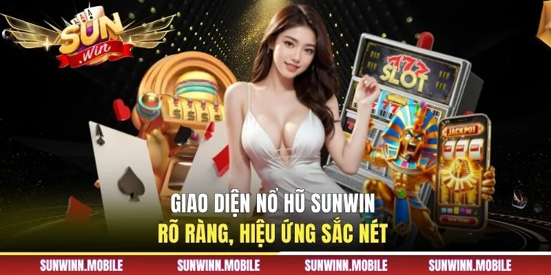 Giao diện nổ hũ Sunwin rõ ràng, hiệu ứng sắc nét