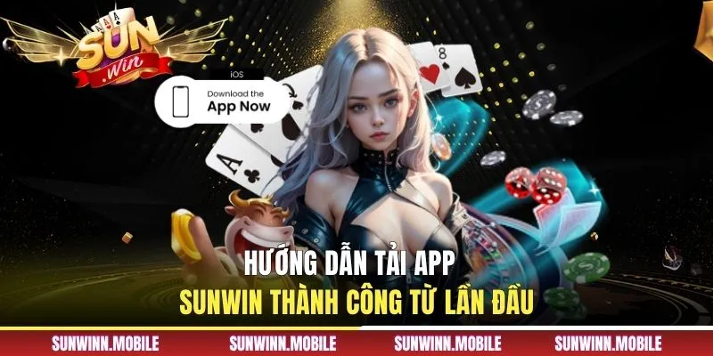 Hướng dẫn tải app Sunwin thành công từ lần đầu