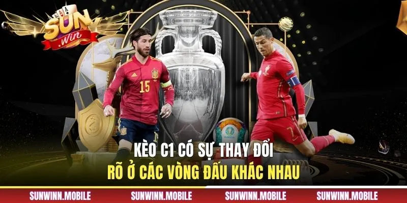 Kèo C1 có sự thay đổi rõ ở các vòng đấu khác nhau