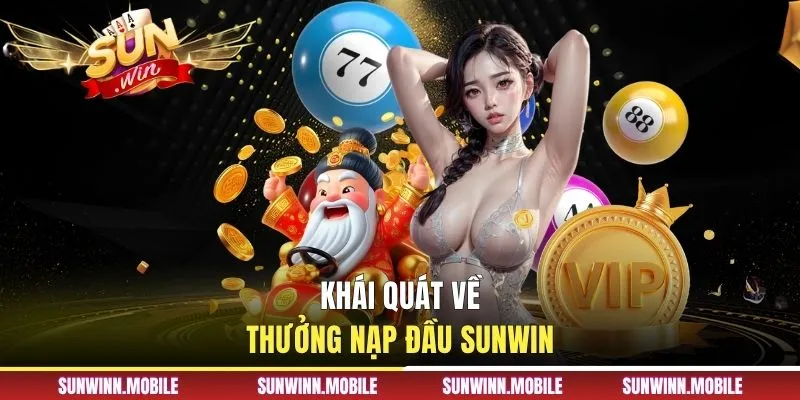 Khái quát về thưởng nạp đầu Sunwin