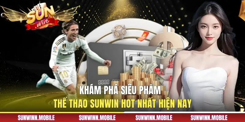 Khám phá siêu phẩm thể thao Sunwin hot nhất hiện nay