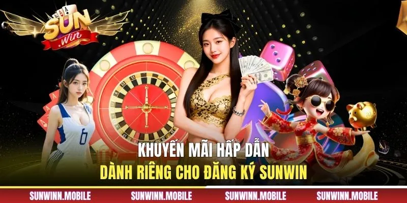 Khuyến mãi hấp dẫn dành riêng cho đăng ký Sunwin