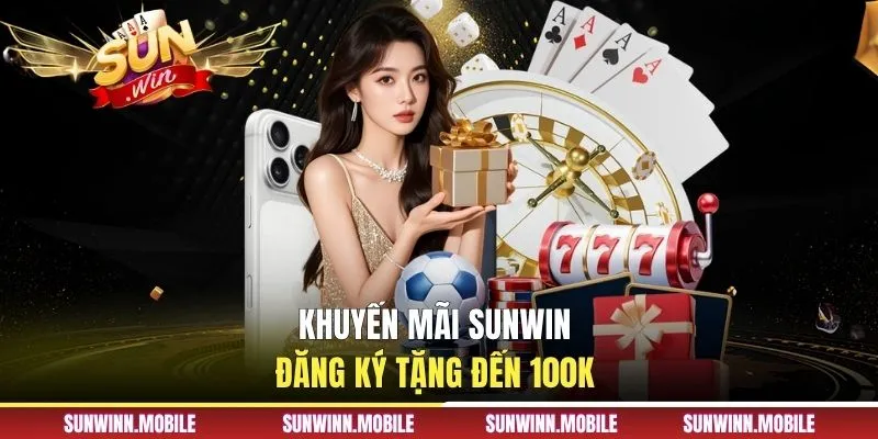Khuyến mãi Sunwin đăng ký tặng đến 100K
