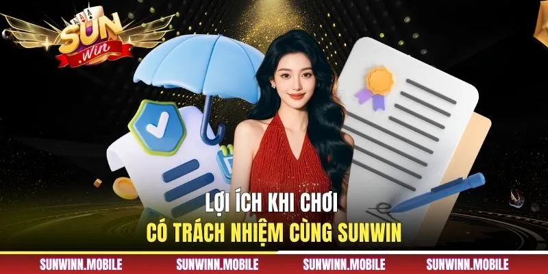 Lợi ích khi chơi có trách nhiệm cùng Sunwin