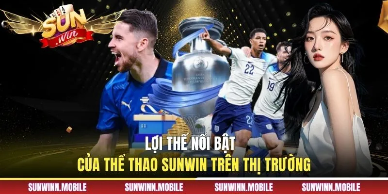 Lợi thế nổi bật của thể thao Sunwin trên thị trường