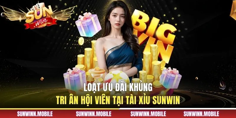 Loạt ưu đãi khủng tri ân hội viên tại tài xỉu Sunwin