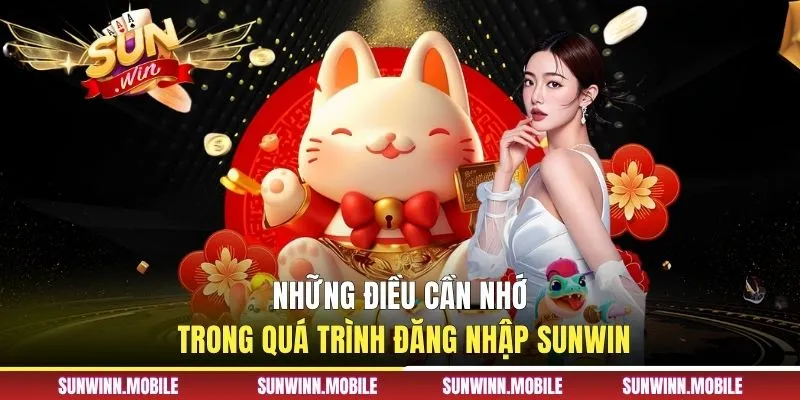 Những điều cần nhớ trong quá trình đăng nhập Sunwin