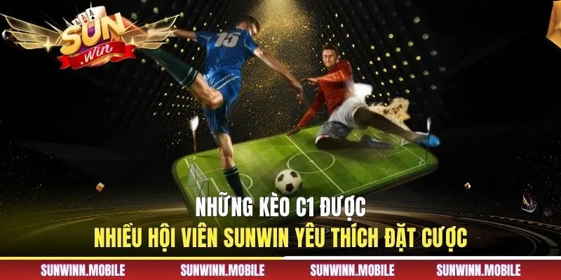 Những kèo C1 được nhiều hội viên Sunwin yêu thích đặt cược