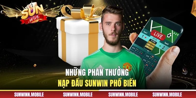 Những phần thưởng nạp đầu Sunwin phổ biến