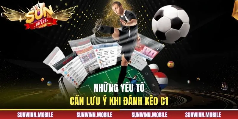 Những yếu tố cần lưu ý khi đánh kèo C1