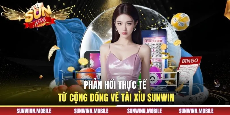 Phản hồi thực tế từ cộng đồng về tài xỉu Sunwin