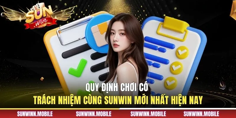 Quy định chơi có trách nhiệm cùng Sunwin mới nhất hiện nay