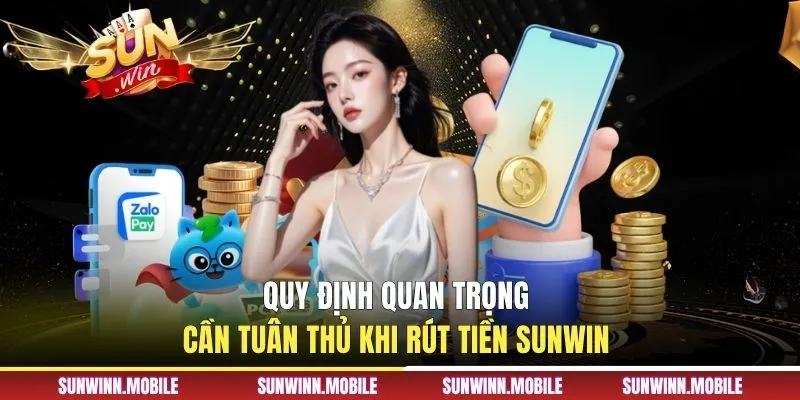 Quy định quan trọng cần tuân thủ khi rút tiền Sunwin