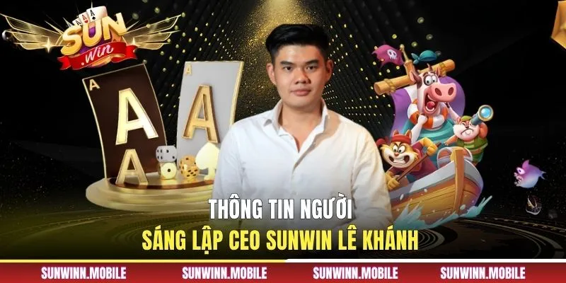 Thông tin người sáng lập CEO Sunwin Lê Khánh