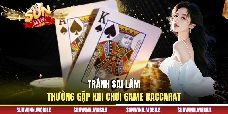 Tránh sai lầm thường gặp khi chơi game Baccarat