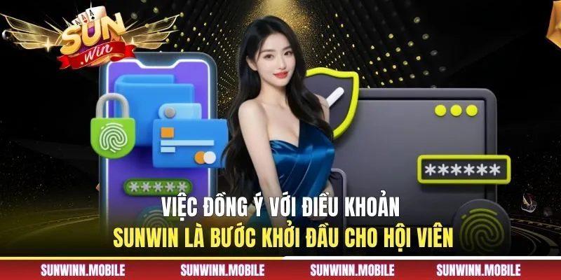Việc đồng ý với điều khoản Sunwin là bước khởi đầu cho hội viên